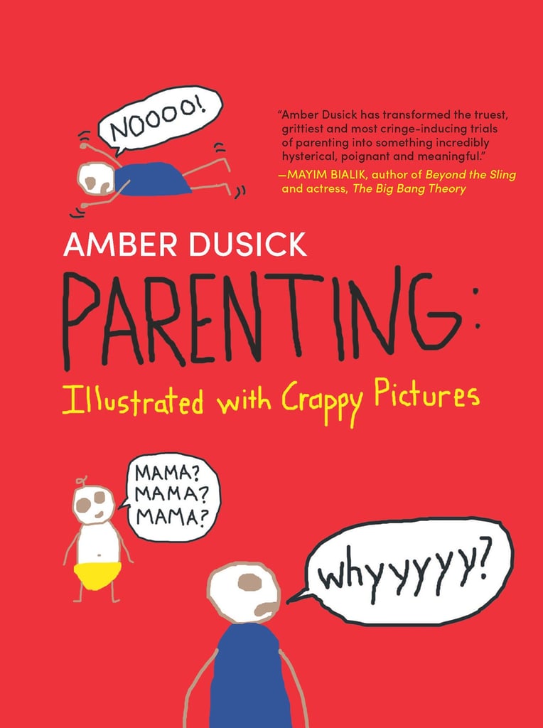 <strong>Parenting: Illustrated with Crappy Pictures</strong> by Amber Dusick