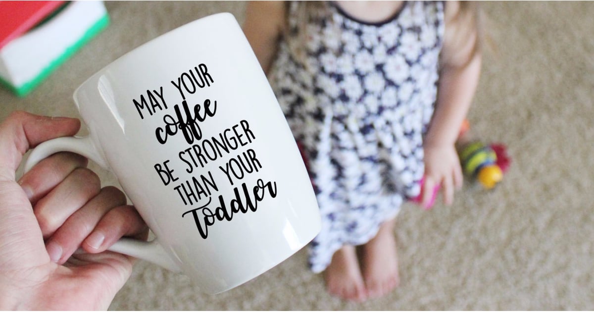 May Your Coffee Be Stronger Than Your Toddler, Coffee Mug, New Mom