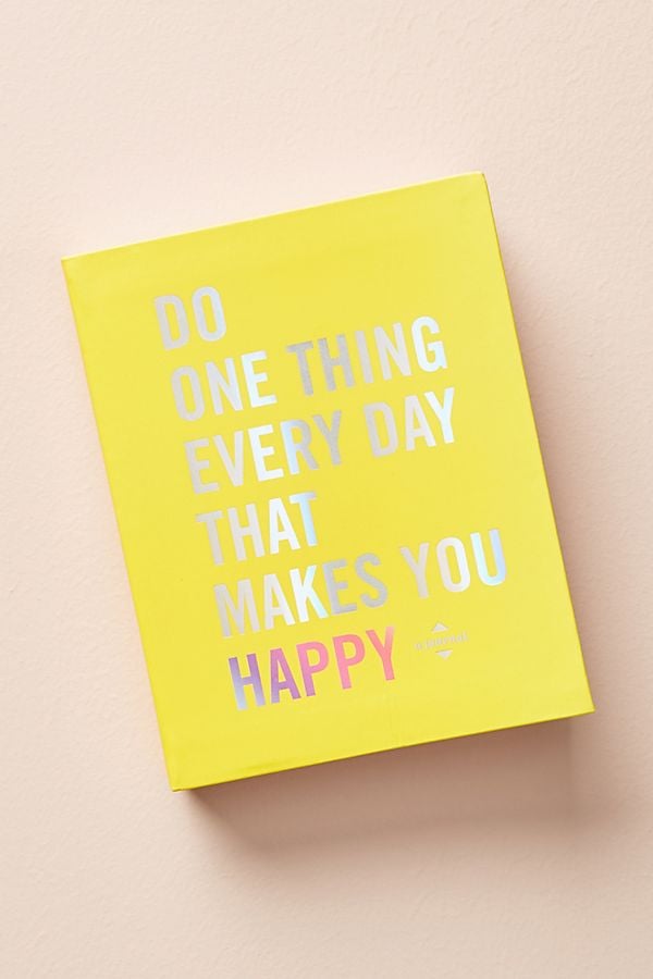 Do One Thing Every Day That Makes You Happy: A Mindfulness Journal