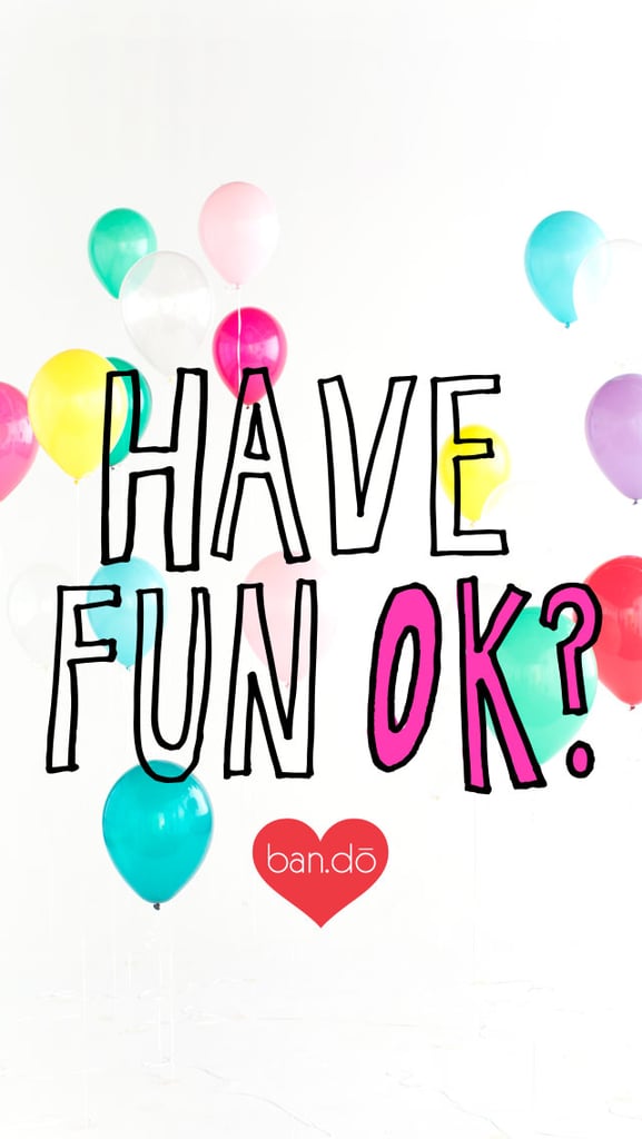 Have fun OK?