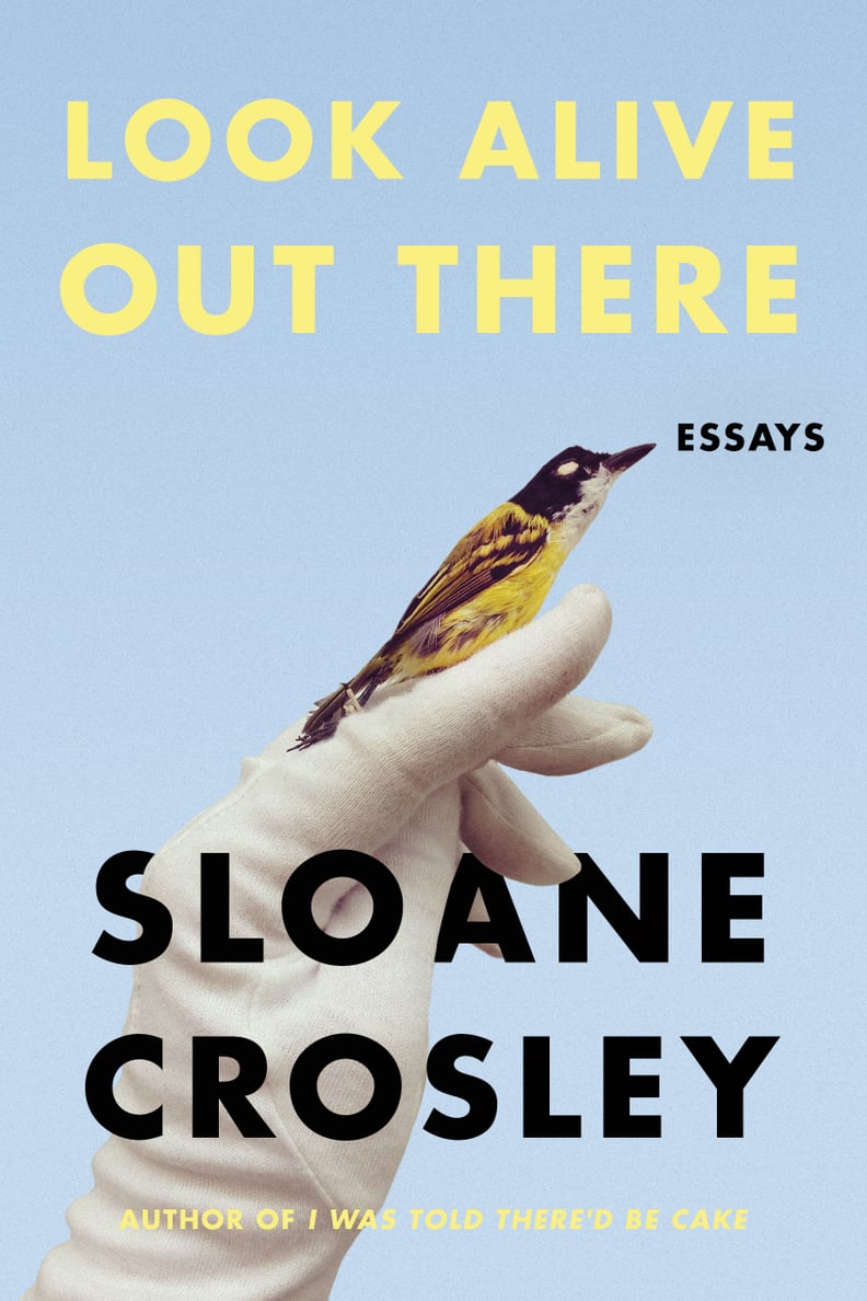 Look Alive Out There by Sloane Crosley, Out April 3