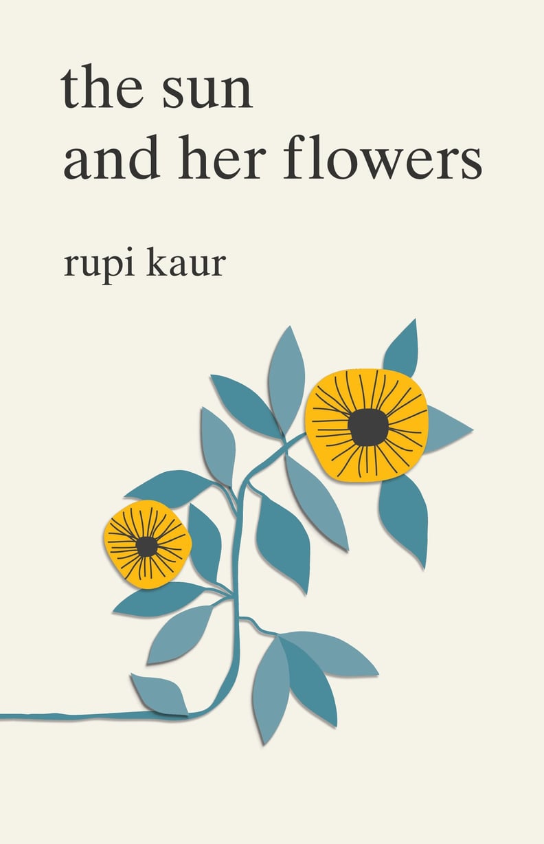 If you're headed to a sunny vacay spot, read The Sun and Her Flowers by Rupi Kaur.