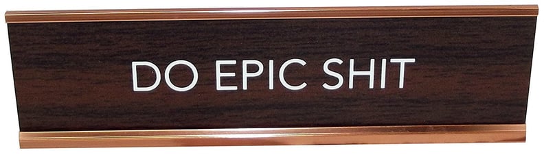 "Do Epic Shit" Desk Plate
